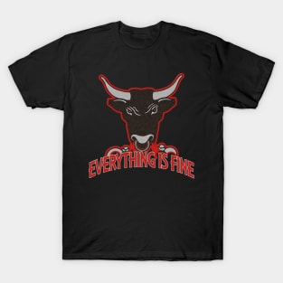 Everything Is Fine Snorting BULL T-Shirt